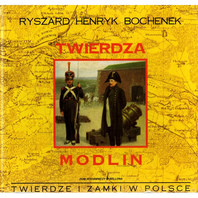 TWIERDZA MODLIN Ryszard Henryk Bochenek - Bellona