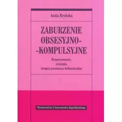 ZABURZENIE OBSESYJNO- KOMPULSYJNE ROZPOZNAWANIE ETIOLOGIA TERAPIA POZNAWCZO-BEHAWIORALNA Anita Bryńska - Wydawnictwo Uniwers...