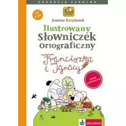 ILUSTROWANY SŁOWNICZEK ORTOGRAFICZNY FRANCISZKI I IGNACEGO Joanna Krzyżanek - LektorKlett