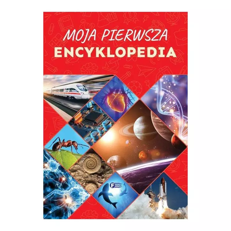 MOJA PIERWSZA ENCYKLOPEDIA - Fenix