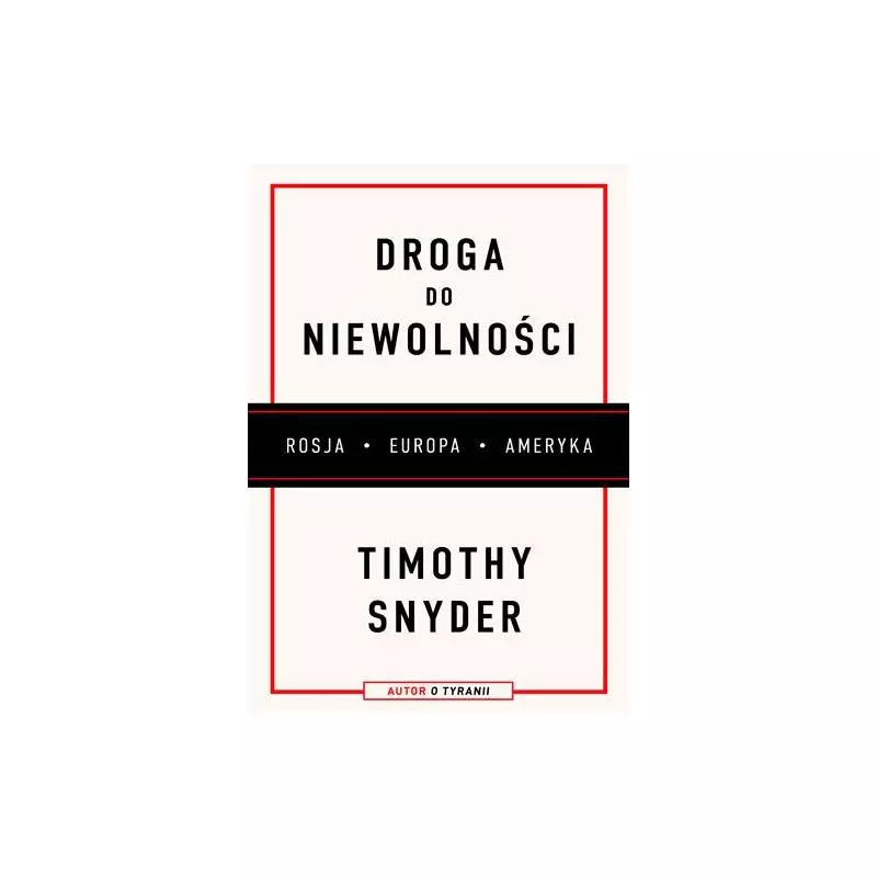 DROGA DO NIEWOLNOŚCI Timothy Snyder - Znak Horyzont DROGA DO NIEWOLNOŚCI Timothy Snyder - Znak Horyzont