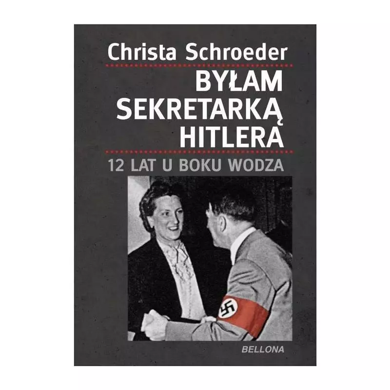 BYŁAM SEKRETARKĄ HITLERA 12 LAT U BOKU WODZA Christa Schroeder - Bellona
