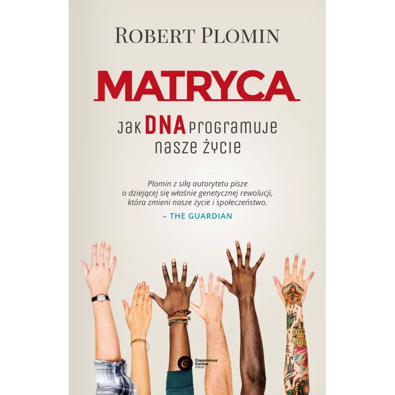 MATRYCA JAK DNA PROGRAMUJE NASZE ŻYCIE Robert Plomin - Copernicus Center Press