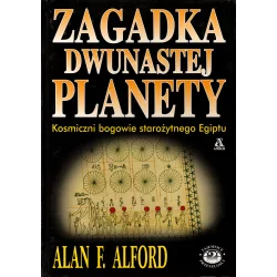 ZAGADKA DWUNASTEJ PLANETY KOSMICZNI BOGOWIE STAROŻYTNEGO EGIPTU Alan E. Alford - Amber