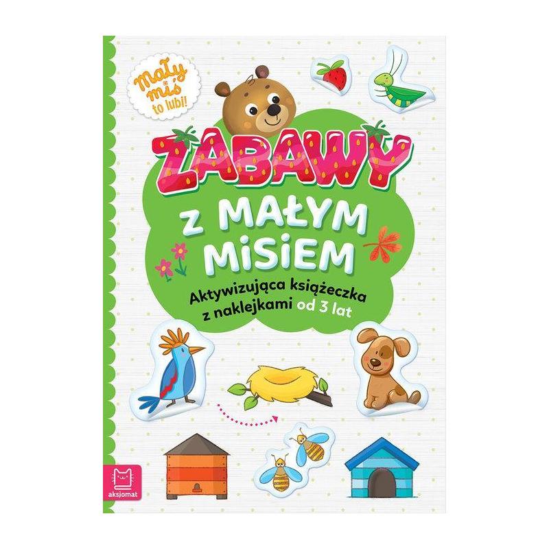ZABAWY Z MAŁYM MISIEM. AKTYWIZUJĄCA KSIĄŻECZKA Z NAKLEJKAMI OD 3 LAT