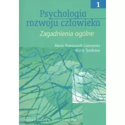 PSYCHOLOGIA ROZWOJU CZŁOWIEKA 1 ZAGADNIENIA OGÓLNE Maria Przetacznik-Gierowska - PWN