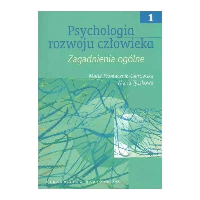 PSYCHOLOGIA ROZWOJU CZŁOWIEKA 1 ZAGADNIENIA OGÓLNE Maria Przetacznik-Gierowska - PWN