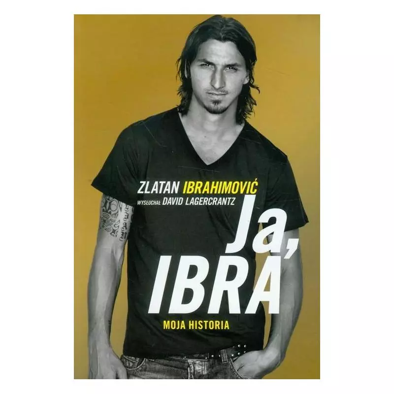 JA, IBRA MOJA HISTORIA Zlatan Ibrahimovic - Sine Qua Non