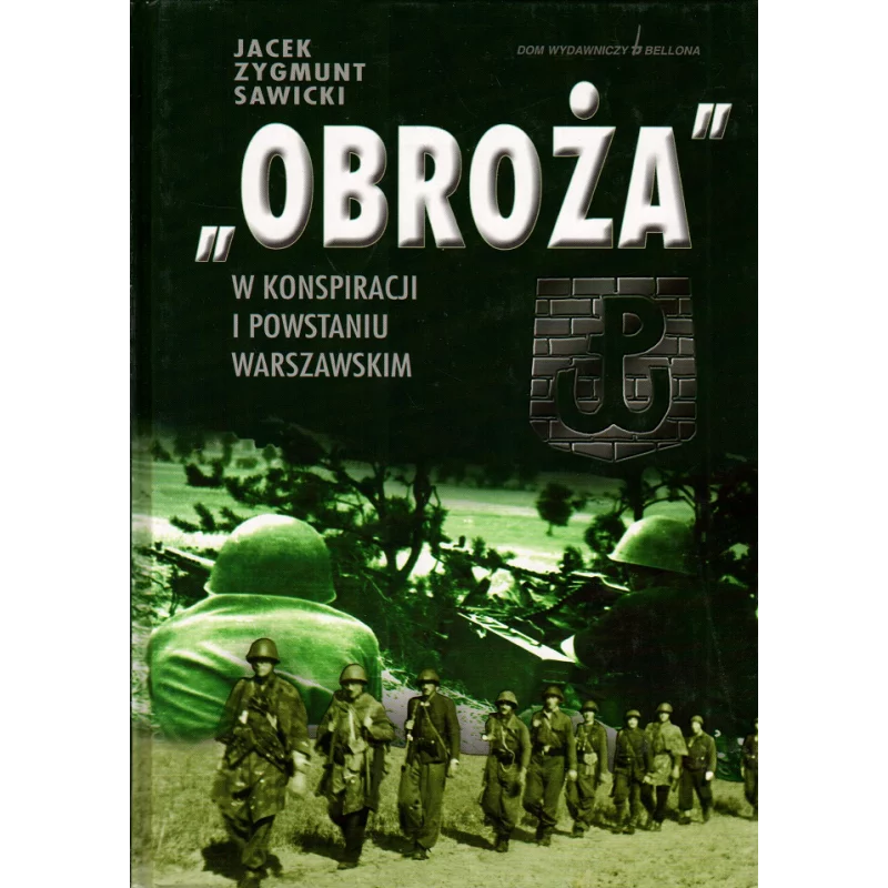 OBROŻA W KONSPIRACJI I POWSTANIU WARSZAWSKIM Jacek Zygmunt Sawicki - Bellona