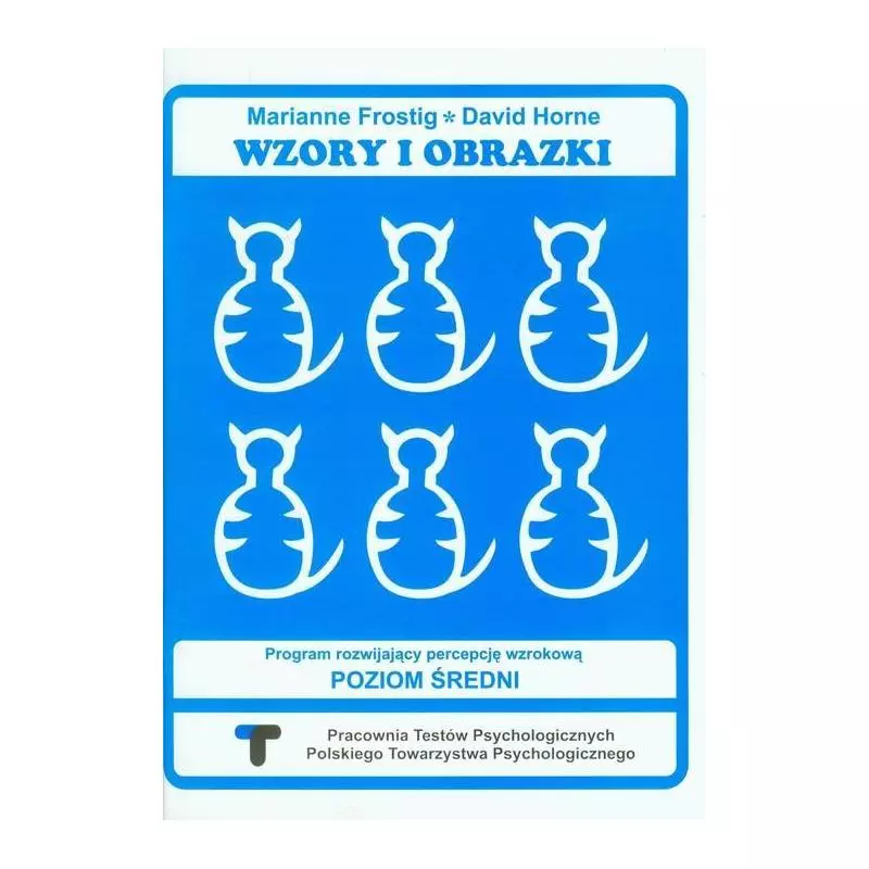 WZORY I OBRAZKI ZESZYT ĆWICZEŃ PROGRAM ROZWIJAJĄCY PERCEPCJĘ WZROKOWĄ POZIOM ŚREDNI Marianne Frostig, David Horne - Pra...