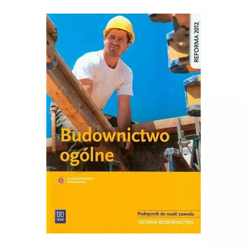 BUDOWNICTWO OGÓLNE PODRĘCZNIK DO NAUKI ZAWODU TECHNIK BUDOWNICTWA Bożenna Wapińska - WSiP