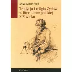 TRADYCJA I RELIGIA ŻYDÓW W LITERATURZE POLSKIEJ XIX WIEKU Anna Wojtyczek - Cyklady