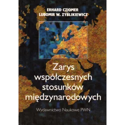 ZARYS WSPÓŁCZESNYCH STOSUNKÓW MIĘDZYNARODOWYCH Lubomir W. Zyblikiewicz, Edward Cziomer - PWN