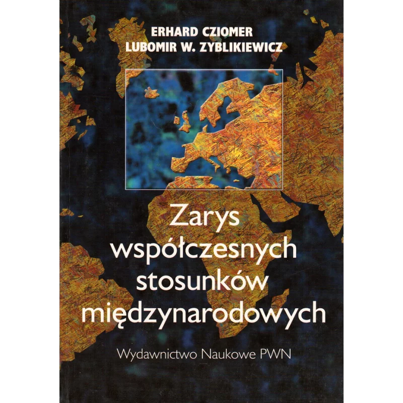 ZARYS WSPÓŁCZESNYCH STOSUNKÓW MIĘDZYNARODOWYCH Lubomir W. Zyblikiewicz, Edward Cziomer - PWN