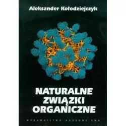 NATURALNE ZWIĄZKI ORGANICZNE Aleksander Kołodziejczyk - PWN