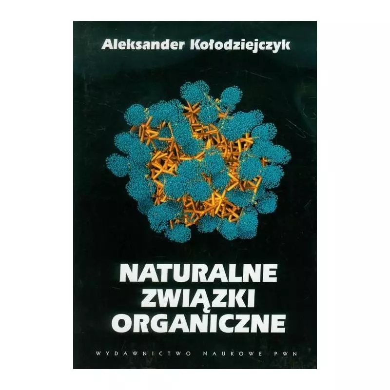 NATURALNE ZWIĄZKI ORGANICZNE Aleksander Kołodziejczyk - PWN