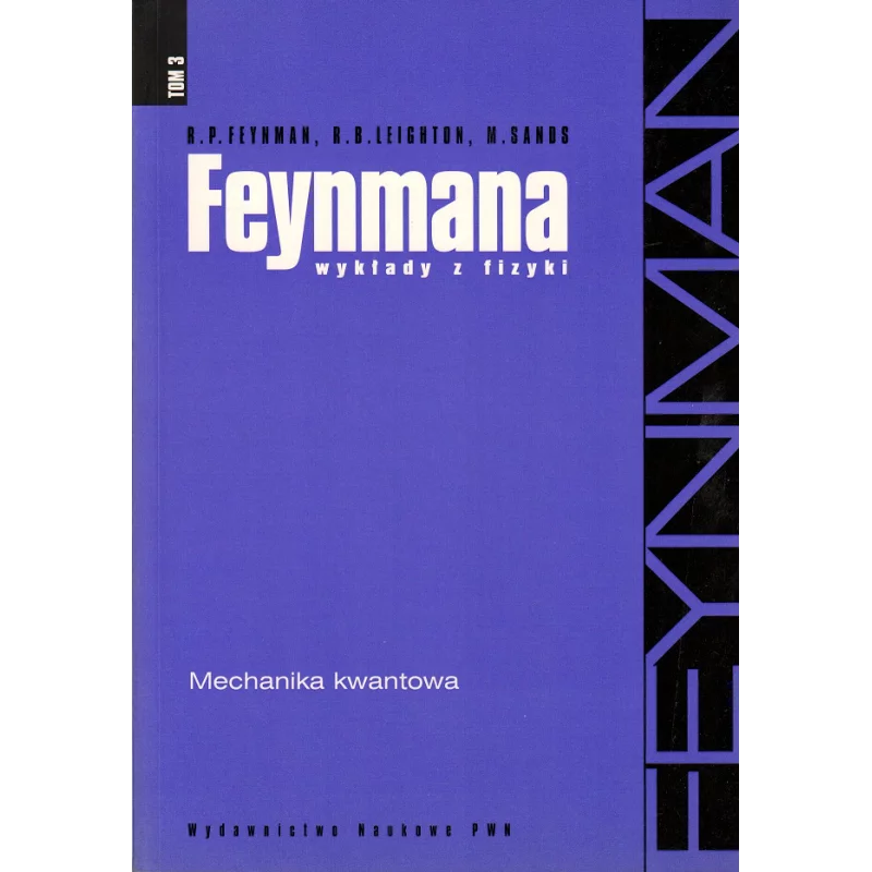 MECHANIKA KWANTOWA FEYNMANA WYKŁADY Z FIZYKI Richard P. Feynman, Robert B. Leighton, Matthew Sands - PWN