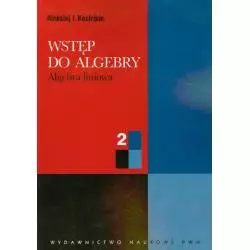 WSTĘP DO ALGEBRY 2 ALGEBRA LINIOWA Aleksiej Kostrikin - PWN