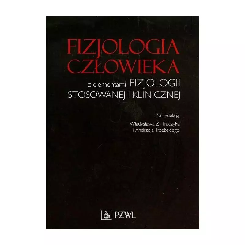 FIZJOLOGIA CZŁOWIEKA Z ELEMENTAMI FIZJOLOGII STOSOWANEJ I KLINICZNEJ Władysław Z. Traczyk, Andrzej Trzebski - Wydawnictwo ...