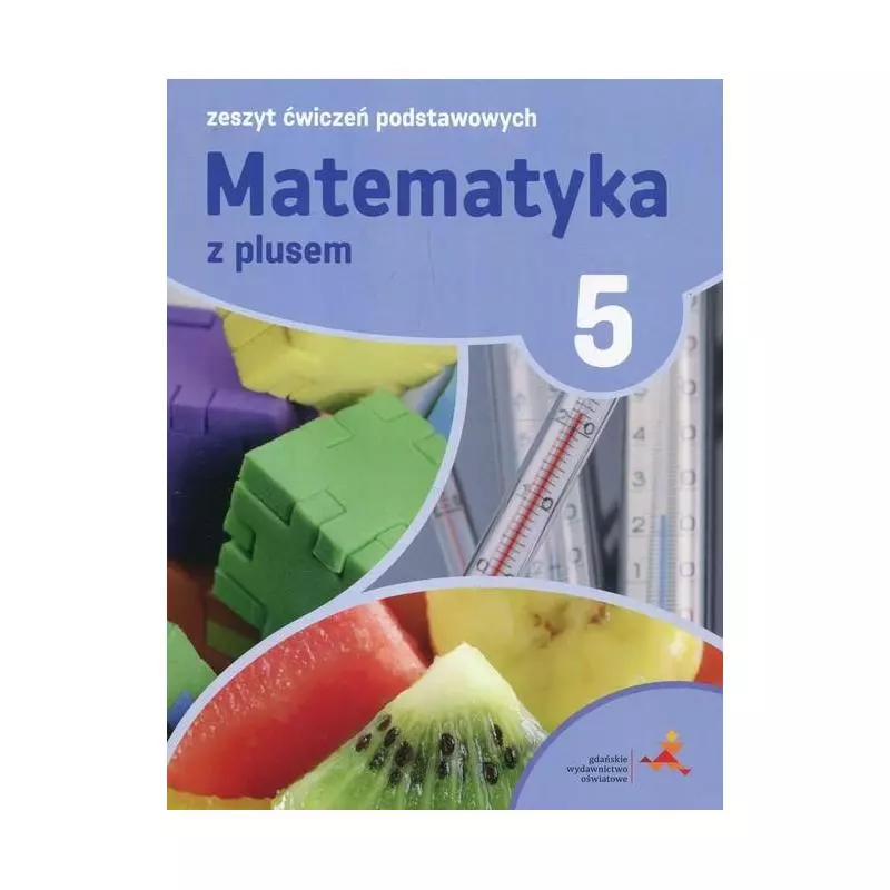 MATEMATYKA Z PLUSEM KLASA 5 ZESZYT ĆWICZEŃ PODSTAWOWYCH - GWO