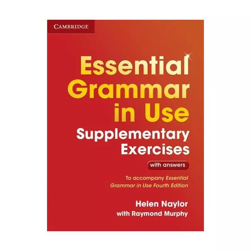 ESSENTIAL GRAMMAR IN USE SUPPLEMENTARY EXERCIS WITH ANSWERS Helen Naylor - Cambridge University Press