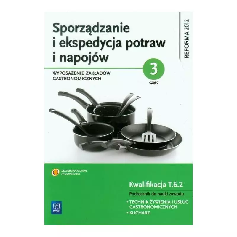 SPORZĄDZANIE I EKSPEDYCJA POTRAW I NAPOJÓW 3 WYPOSAŻENIE ZAKŁADÓW GASTRONOMICZNYCH PODRĘCZNIK Marzanna Zienkiewicz - WSiP