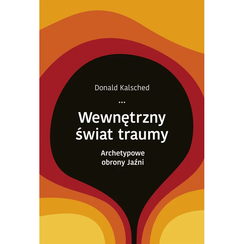 WEWNĘTRZNY ŚWIAT TRAUMY Donald Kalsched - Zysk i S-ka