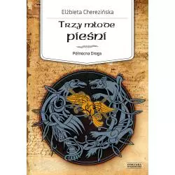 TRZY MŁODE PIEŚNI PÓŁNOCNA DROGA Elżbieta Cherezińska - Zysk