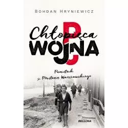 CHŁOPIĘCA WOJNA PAMIĘTNIK Z POWSTANIA WARSZAWSKIEGO Bohdan Hryniewicz - Bellona