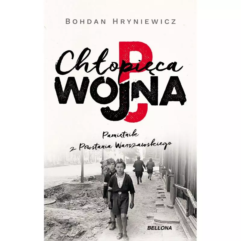 CHŁOPIĘCA WOJNA PAMIĘTNIK Z POWSTANIA WARSZAWSKIEGO Bohdan Hryniewicz - Bellona