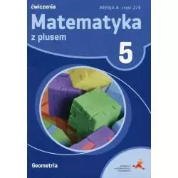 MATEMATYKA Z PLUSEM 5 ĆWICZENIA GEOMETRIA WERSJA A CZĘŚĆ 2 - Gdańskie Wydawnictwo Oświatowe