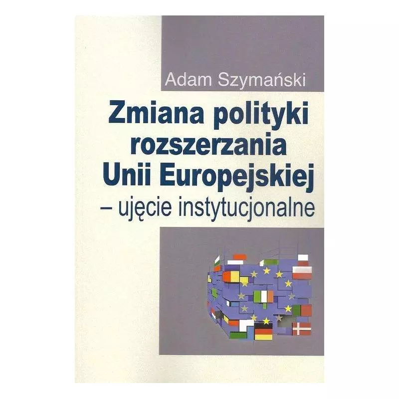 ZMIANA POLITYKI ROZSZERZANIA UNII EUROPEJSKIEJ UJĘCIE INSTYTUCJONALNE Adam Szymański - Aspra