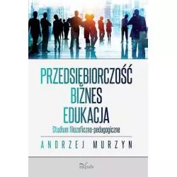 PRZEDSIĘBIORCZOŚĆ - BIZNES - EDUKACJA STUDIUM FILOZOFICZNO-PEDAGOGICZNE Andrzej Murzyn - Impuls