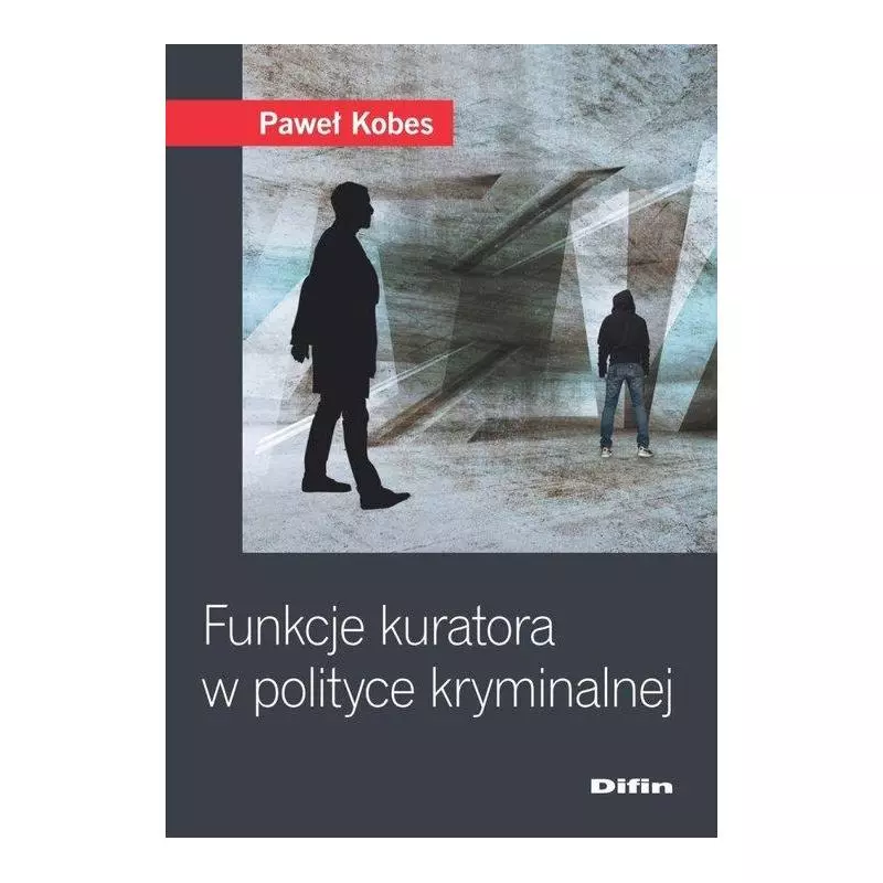 FUNKCJE KURATORA W POLITYCE KRYMINALNEJ Paweł Kobes - Difin