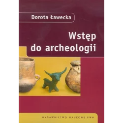 WSTĘP DO ARCHEOLOGII Dorota Ławecka - PWN