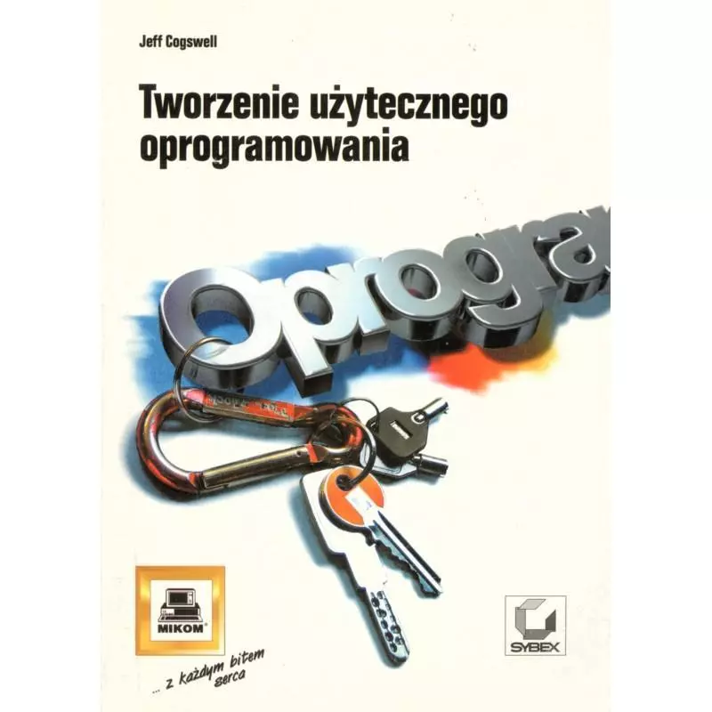 TWORZENIE UŻYTECZNEGO OPROGRAMOWANIA Jeff Cogswell - Mikom