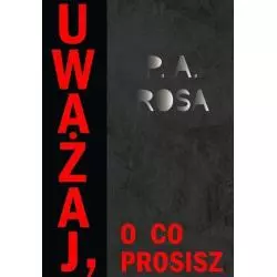 UWAŻAJ, O CO PROSISZ P.A. Rosa - Warszawska Firma Wydawnicza