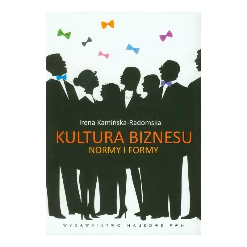 KULTURA BIZNESU NORMY I FORMY Irena Kamińska-Radomska - Wydawnictwo Naukowe PWN