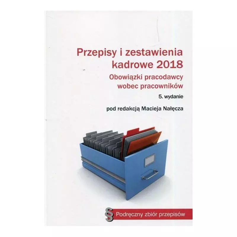 PRZEPISY I ZESTAWIENIA KADROWE 2018 OBOWIĄZKI PRACODAWCY WOBEC PRACOWNIKÓW Maciej Nałęcz - C.H. Beck
