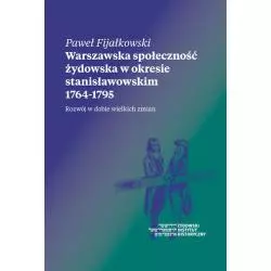 WARSZAWSKA SPOŁECZNOŚĆ ŻYDOWSKA W OKRESIE STANISŁAWOWSKIM 1764-1795 Paweł Fijałkowski - Żydowski Instytut Historyczny