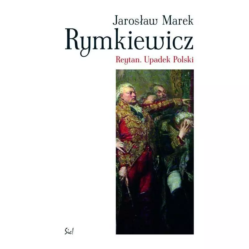 REYTAN UPADEK POLSKI Jarosław Marek Rymkiewicz - Sic