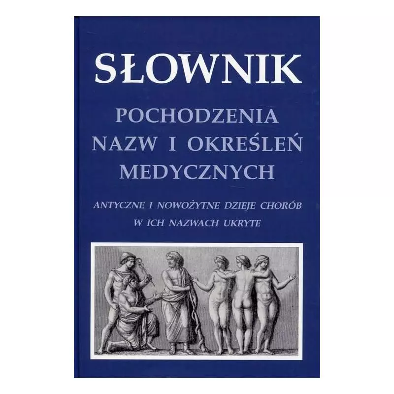 SŁOWNIK POCHODZENIA NAZW I OKREŚLEŃ MEDYCZNYCH Krzysztof W. Zieliński - Alfa-Medica Press