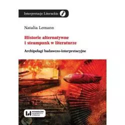 HISTORIE ALTERNATYWNE I STEAMPUNK W LITERATURZE Natalia Lemann - Wydawnictwo Uniwersytetu Łódzkiego