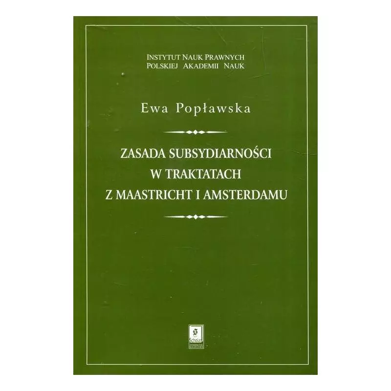 ZASADA SUBSYDIARNOŚCI W TRAKTATACH Z MAASTRICHT I AMSTERDAMU Ewa Popławska - Scholar
