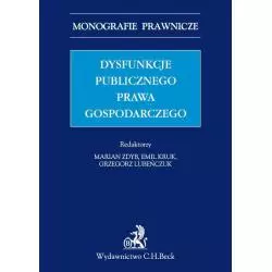 DYSFUNKCJE PUBLICZNEGO PRAWA GOSPODARCZEGO Emil Kruk, Grzegorz Lubeńczuk, Marian Zdyb - C.H. Beck