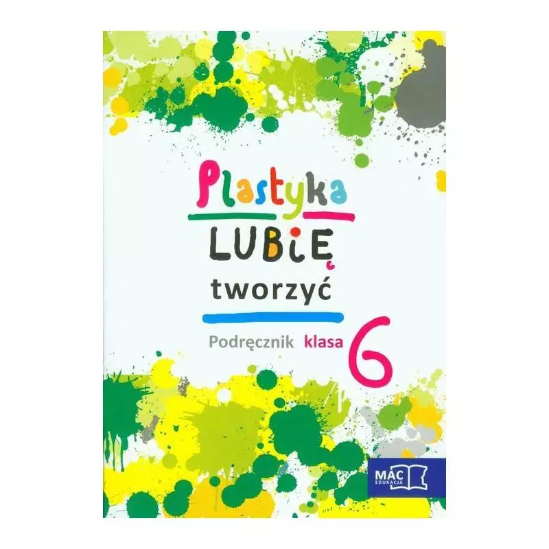 PLASTYKA LUBIĘ TWORZYĆ 6 PODRĘCZNIK + CD Wojciech Sygut, Marzena Kwiecień - MAC Edukacja