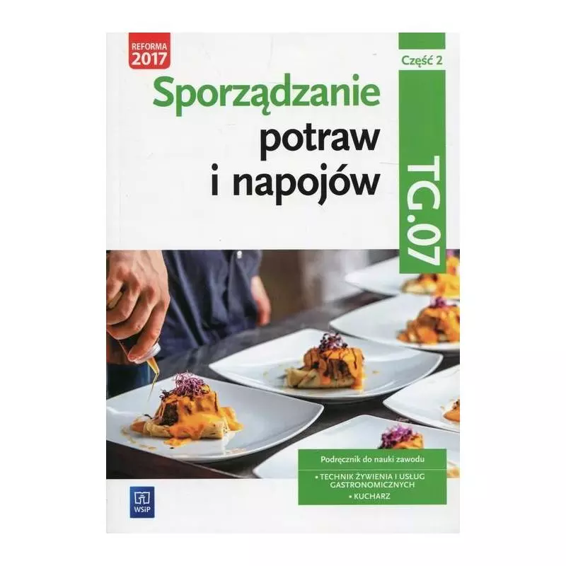 SPORZĄDZANIE POTRAW I NAPOJÓW KWALIFIKACJA TG.07 PODRĘCZNIK 2 Anna Kmiołek-Gizara - WSiP