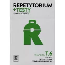 REPETYTORIUM I TESTY EGZAMIN ZAWODOWY KUCHARZ TECHNIK ŻYWIENIA I USŁUG GASTRONOMICZNYCH KWALIFIKACJA T.6 - WSiP