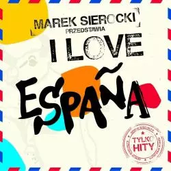 MAREK SIEROCKI PRZEDSTAWIA I LOVE ESPANA CD - Sony Music Entertainment