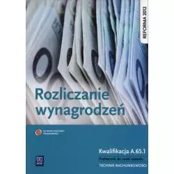 ROZLICZANIE WYNAGRODZEŃ KWALIFIKACJA A.65.1 PODRĘCZNIK DO NAUKI ZAWODU TECHNIK RACHUNKOWOŚCI - WSiP